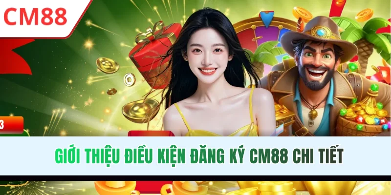 Giới thiệu điều kiện đăng ký CM88 chi tiết